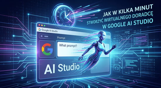 Jak w kilka minut stworzyć wirtualnego doradcę w Google AI Studio